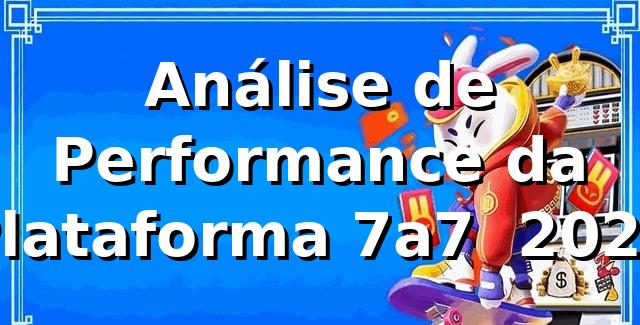 Análise de Performance da Plataforma 7a7 📊 2026